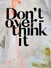 DONT OVER THINK IT