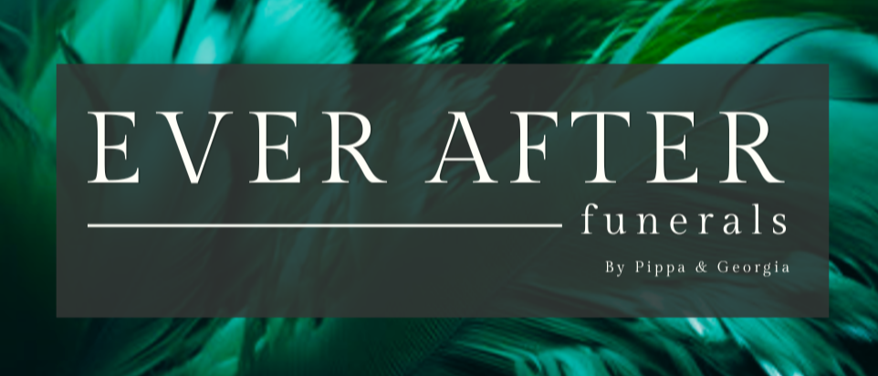 Ever After Funerals - By Pippa & Georgia